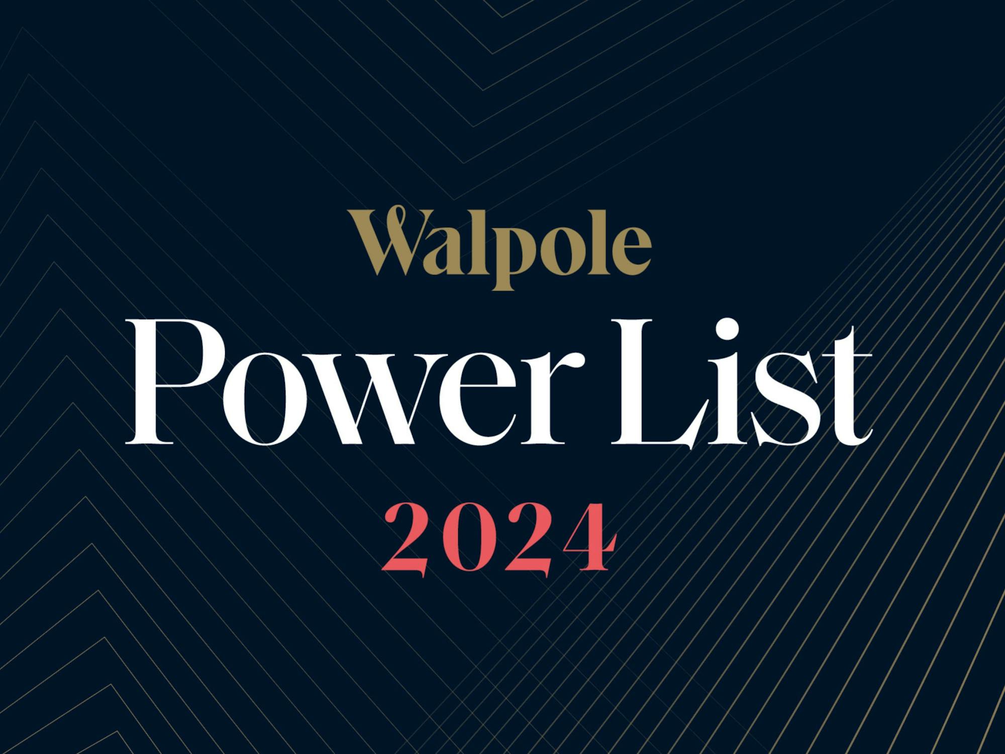 Walpole Power List 2024 Introducing the Walpole Power List 2024 
