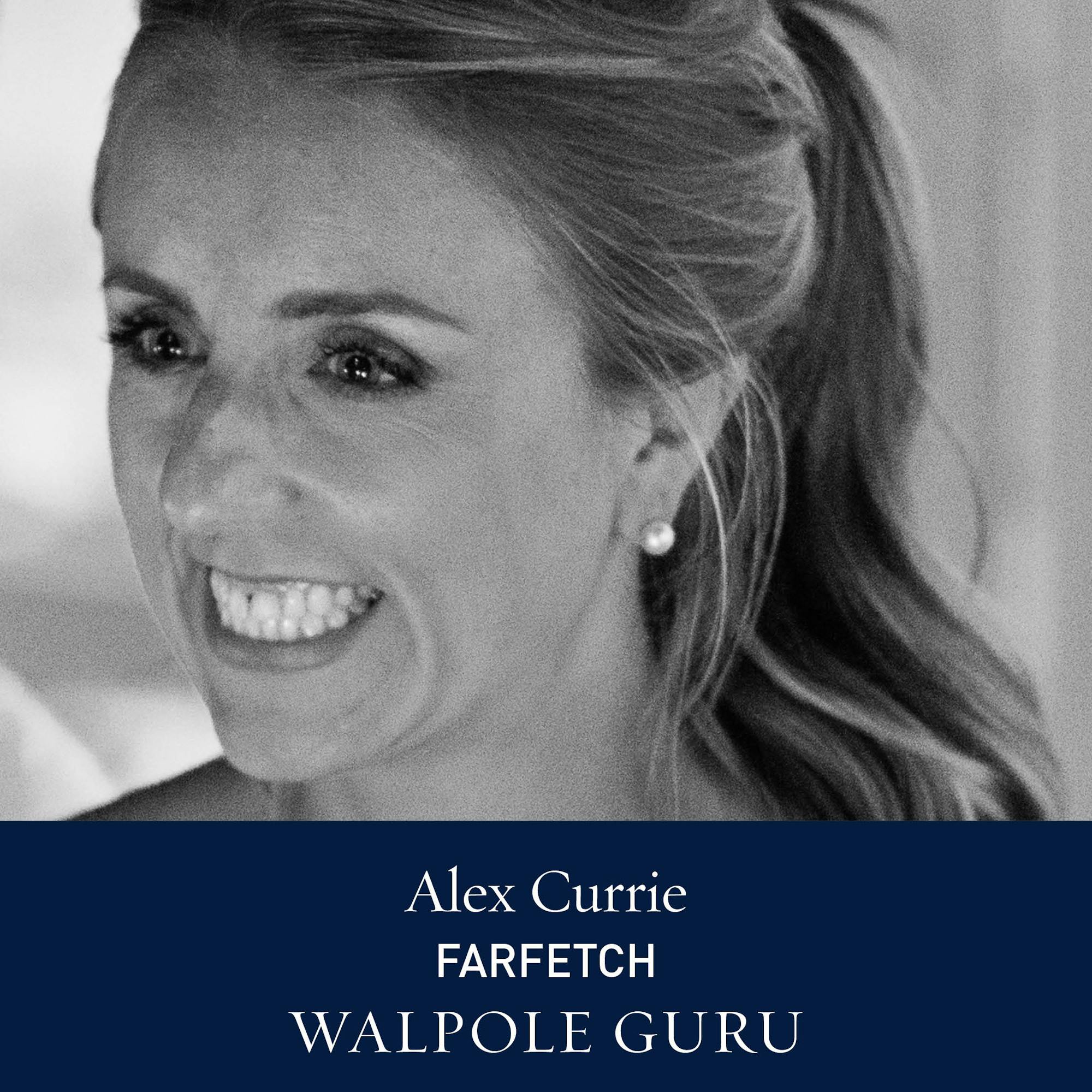 The Walpole Power List  The Gurus: Alexandra Currie, Senior Head of Strategy & Project Management, FARFETCH 
