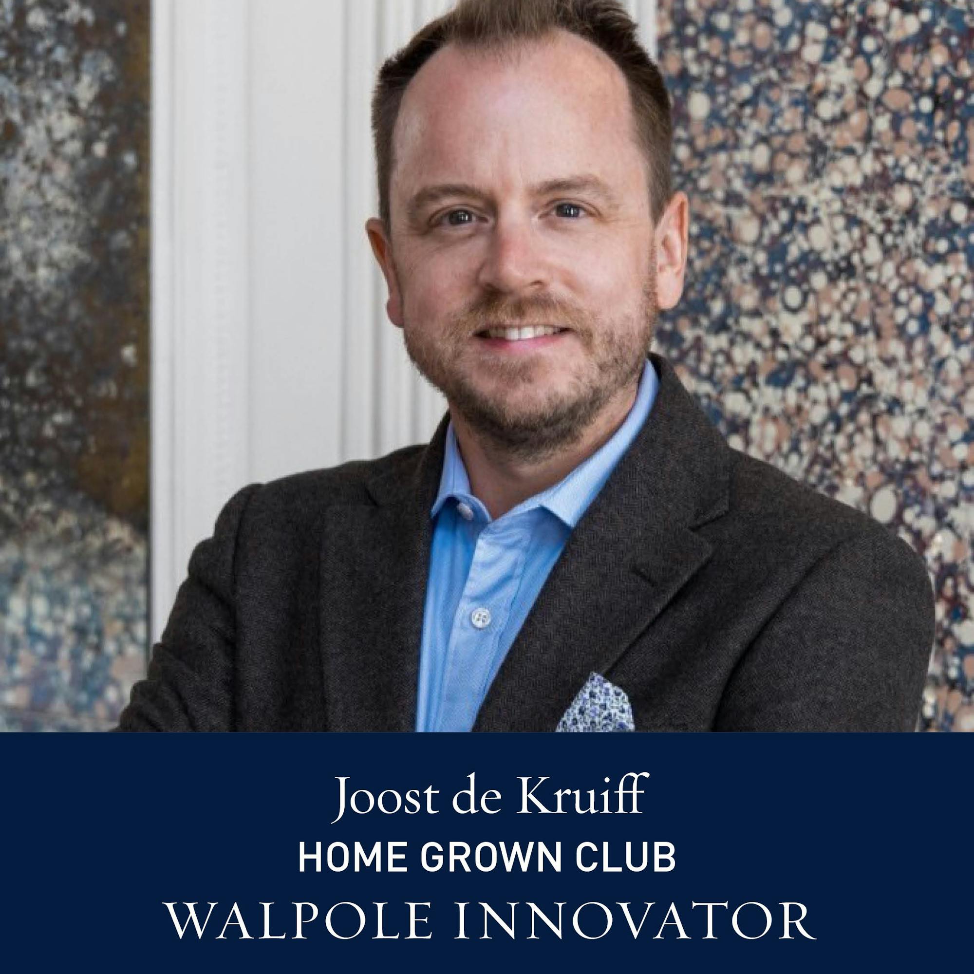 The Walpole Power List  Innovators: Joost de Kruiff, General Manager, Home Grown 
