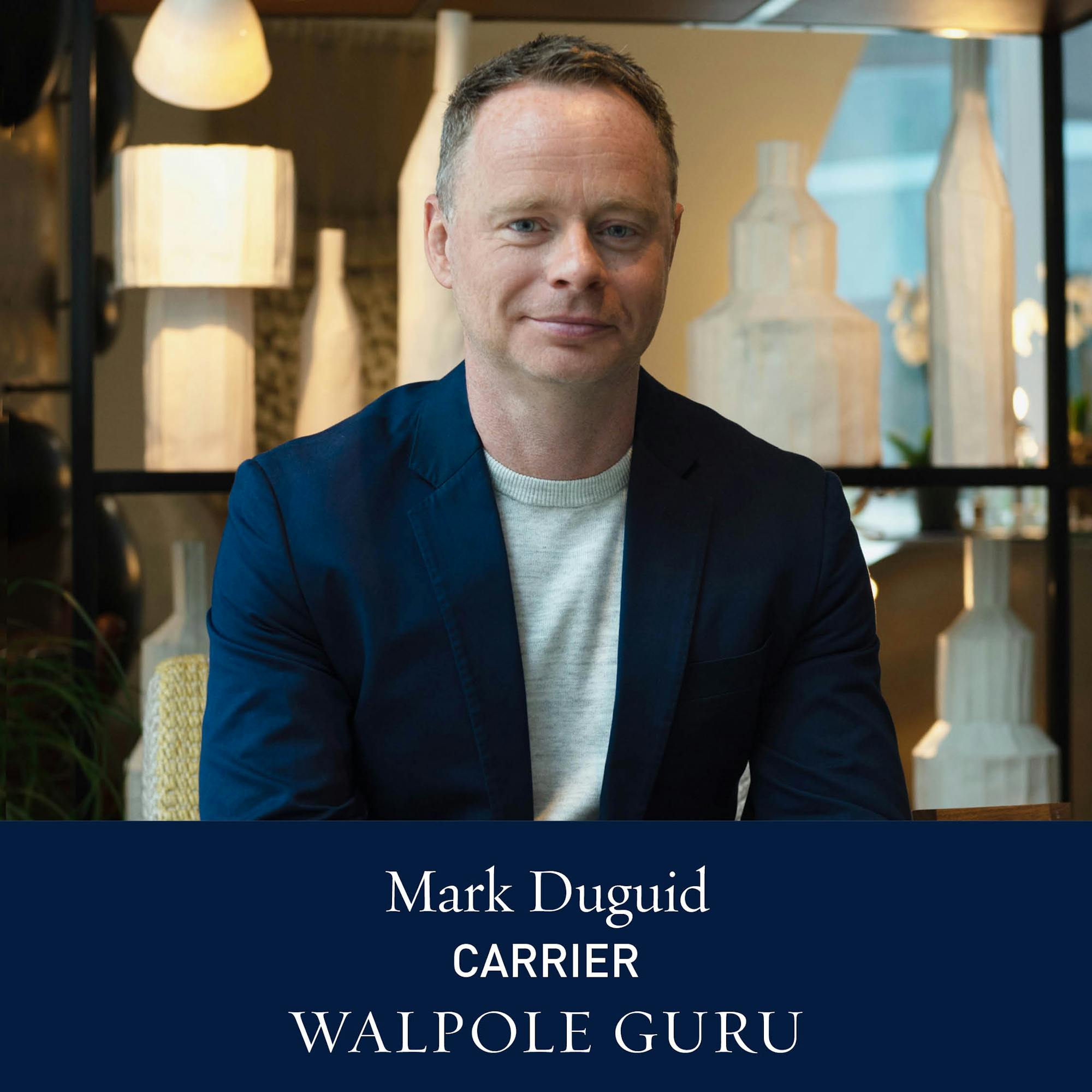 The Walpole Power List The Gurus: Mark Duguid, Managing Director, Carrier 