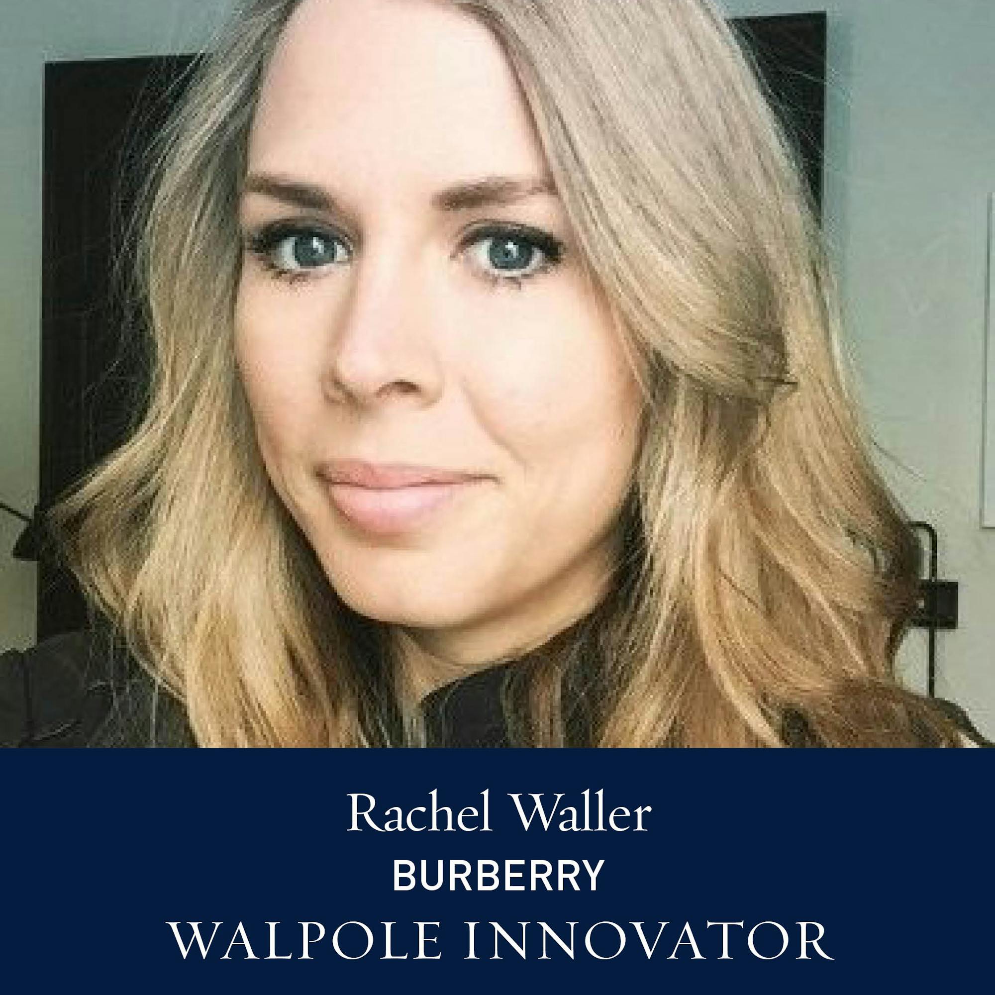 The Walpole Power List | The Innovators: Rachel Waller, Global Vice  President Marketing, Digital & Innovation, Burberry