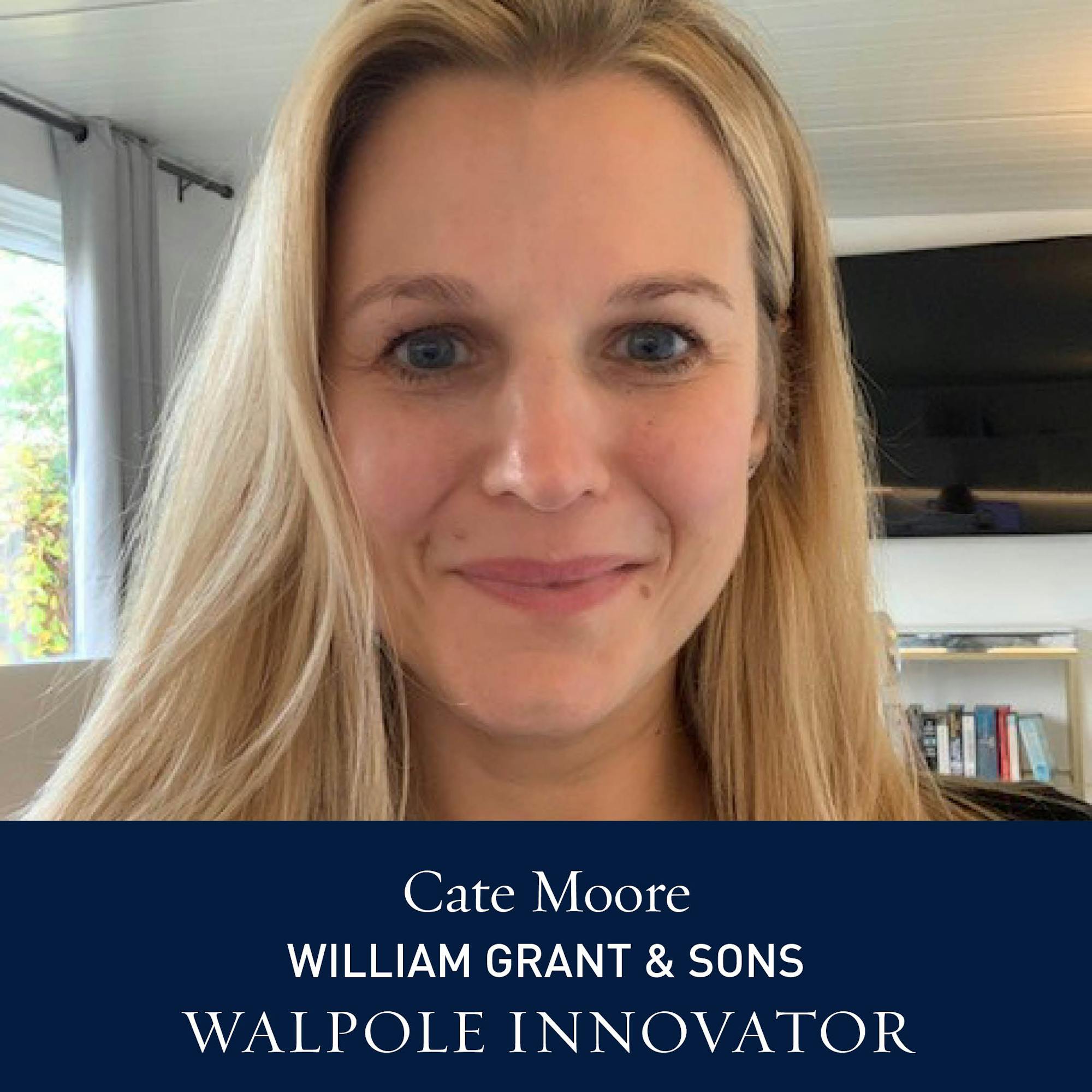 The Walpole Power List  The Innovators: Cate Moore, Global Director of Advocacy, Connections and eCommerce at William Grant & Sons 